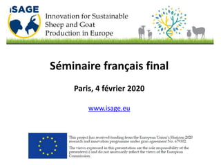 Séminaire français final
Paris, 4 février 2020
www.isage.eu
 