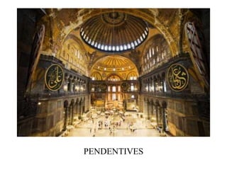 PENDENTIVES
 