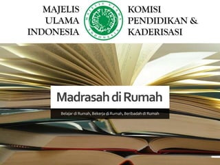 MadrasahdiRumah
Belajar di Rumah, Bekerja di Rumah, Beribadah di Rumah
 