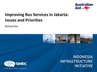 Improving Bus Services in Jakarta:
Issues and Priorities
Richard Iles
 