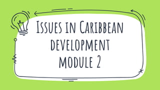 Issues in Caribbean
development
module 2
 