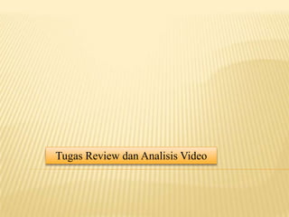 Tugas Review dan Analisis Video

 