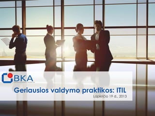 Geriausios valdymo praktikos: ITIL

Lapkričio 19 d., 2013

 