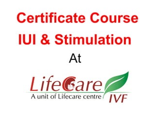 At
Certificate Course
IUI & Stimulation
 