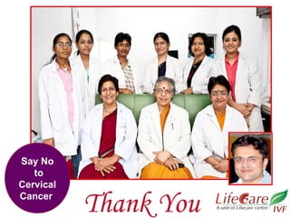 Thank You
Say No
to
Cervical
Cancer
 