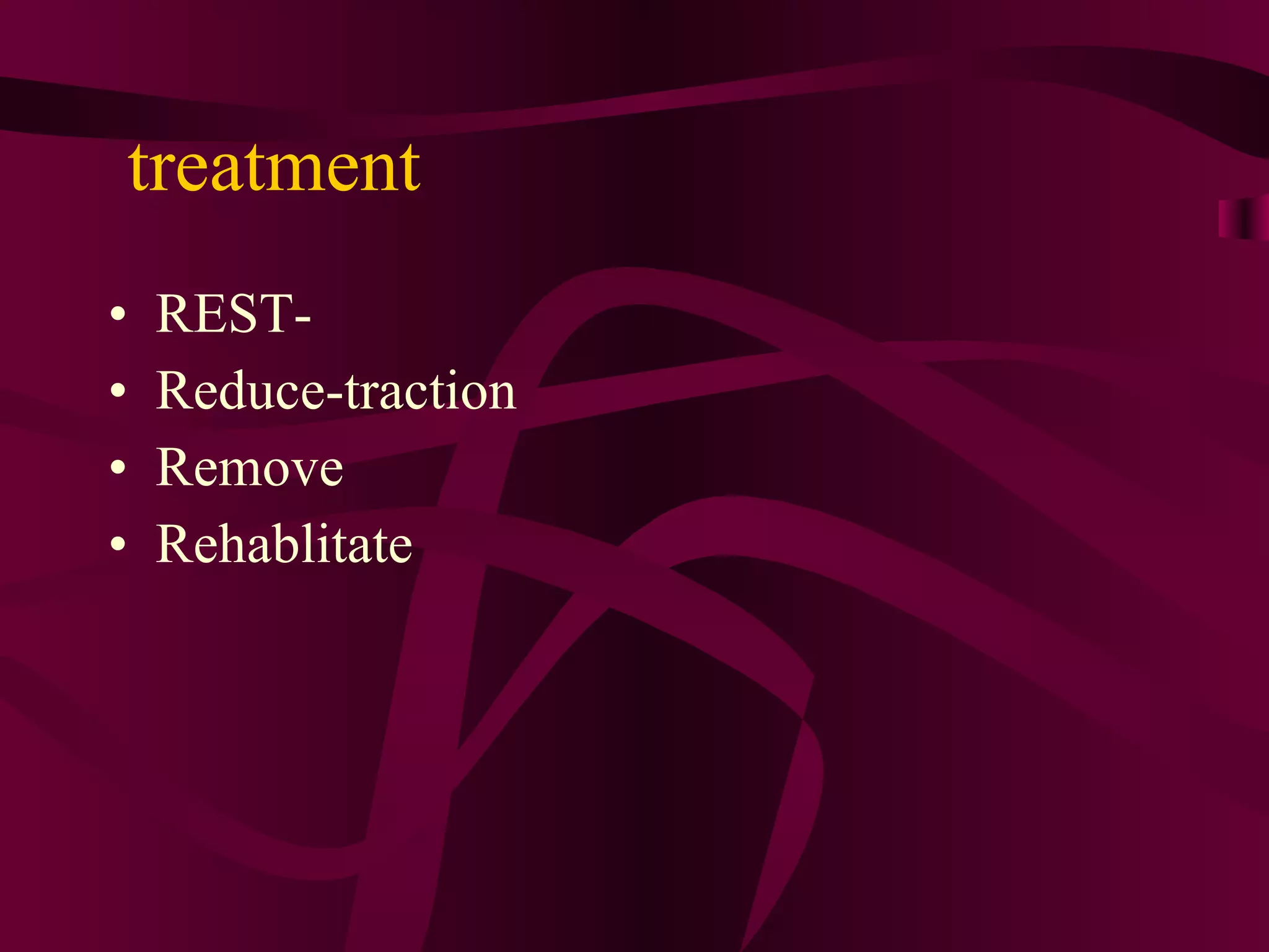 treatment REST- Reduce-traction Remove  Rehablitate  
