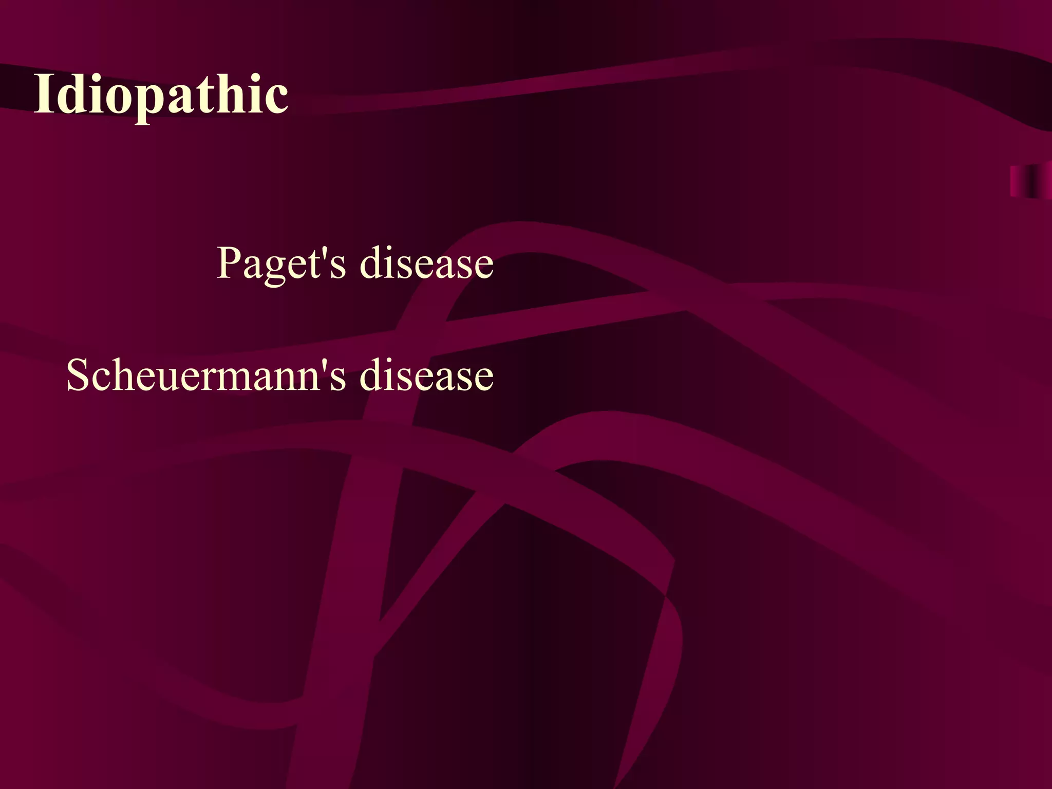 Idiopathic Paget's disease Scheuermann's disease 