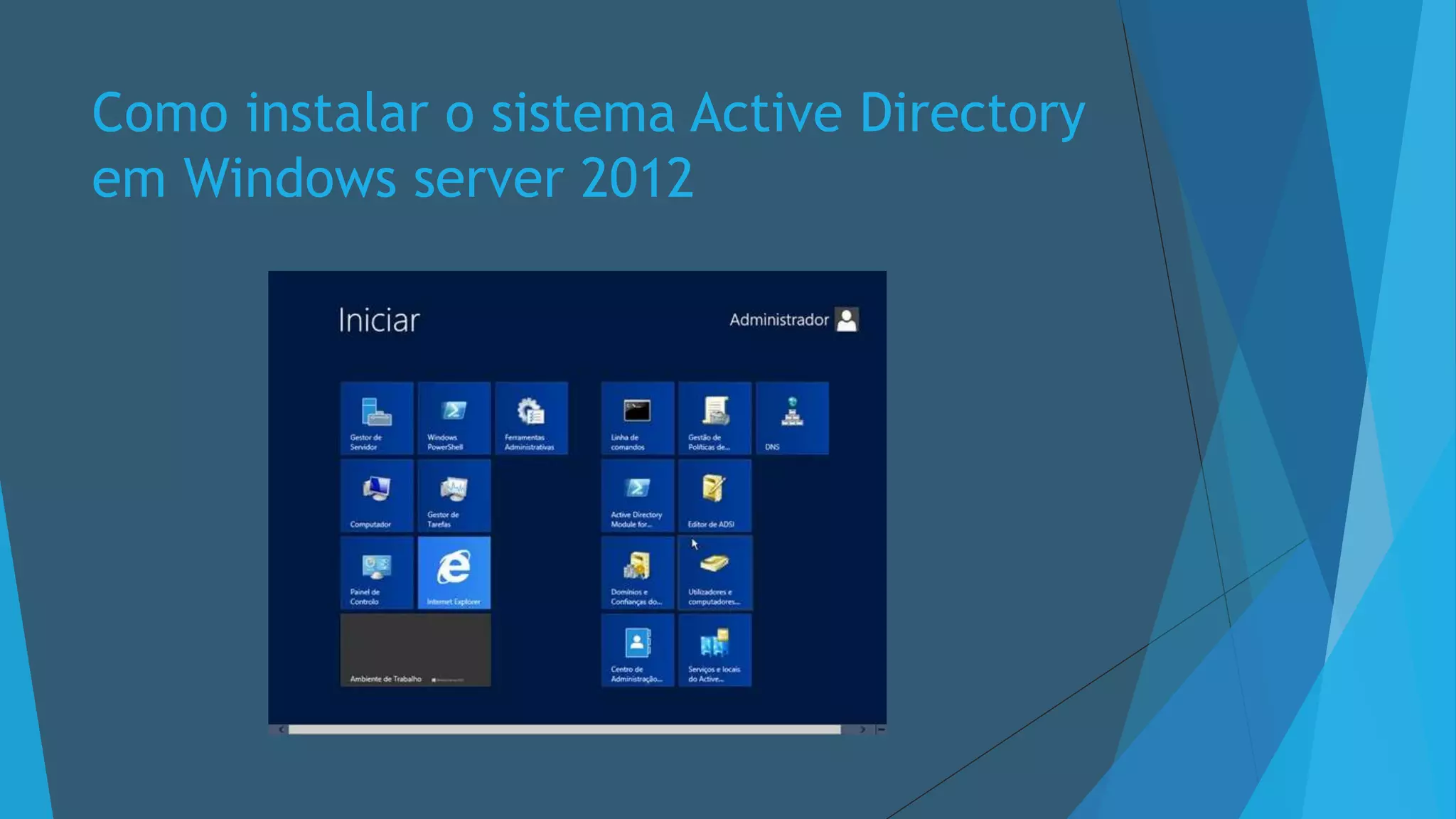 Como instalar o sistema Active Directory
em Windows server 2012
 