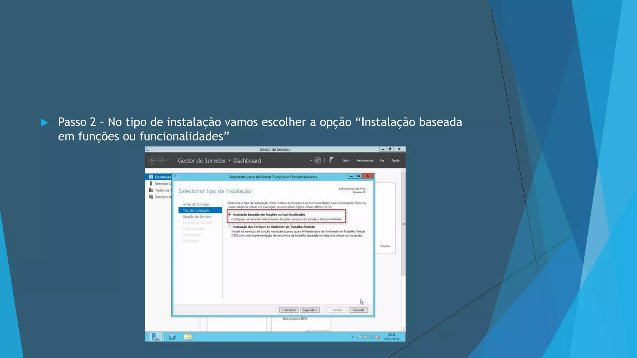  Passo 2 – No tipo de instalação vamos escolher a opção “Instalação baseada
em funções ou funcionalidades”
 