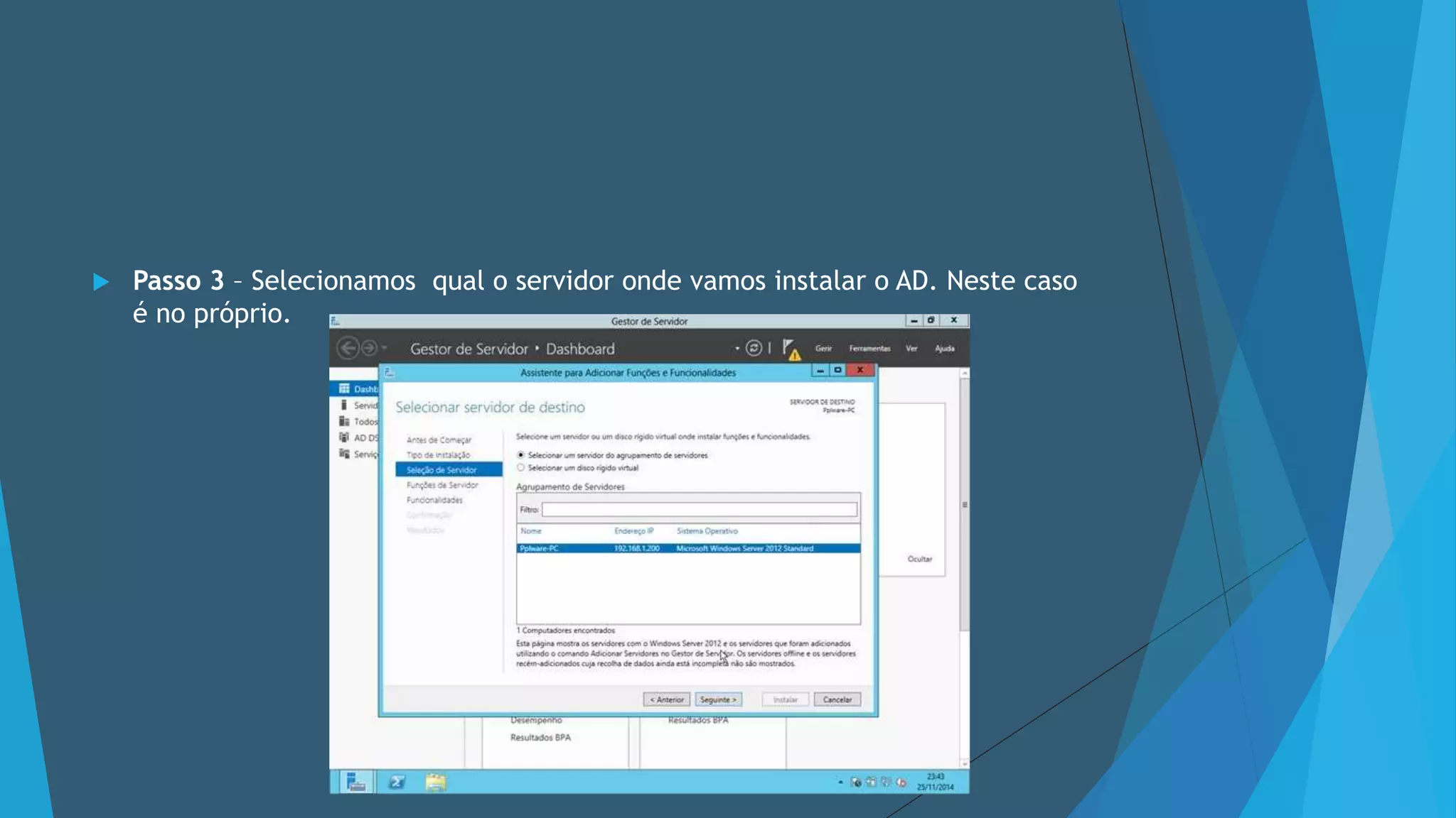  Passo 3 – Selecionamos qual o servidor onde vamos instalar o AD. Neste caso
é no próprio.
 