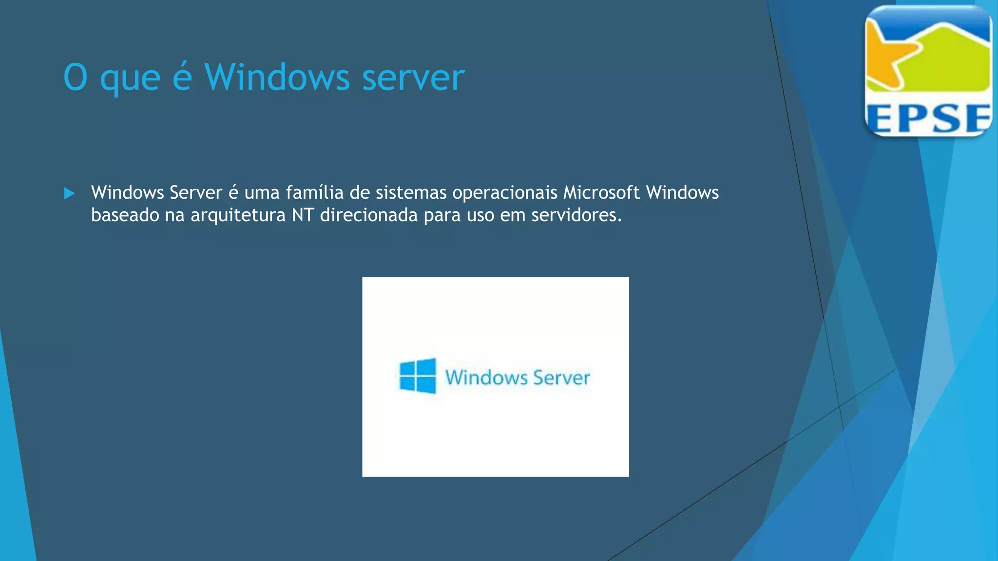 O que é Windows server
 Windows Server é uma família de sistemas operacionais Microsoft Windows
baseado na arquitetura NT direcionada para uso em servidores.
 