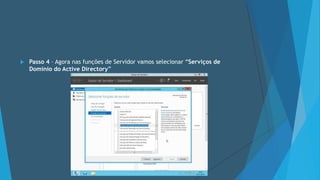  Passo 4 – Agora nas funções de Servidor vamos selecionar “Serviços de
Domínio do Active Directory”
 