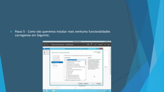  Passo 5 – Como não queremos instalar mais nenhuma funcionalidades
carregamos em Seguinte.
 
