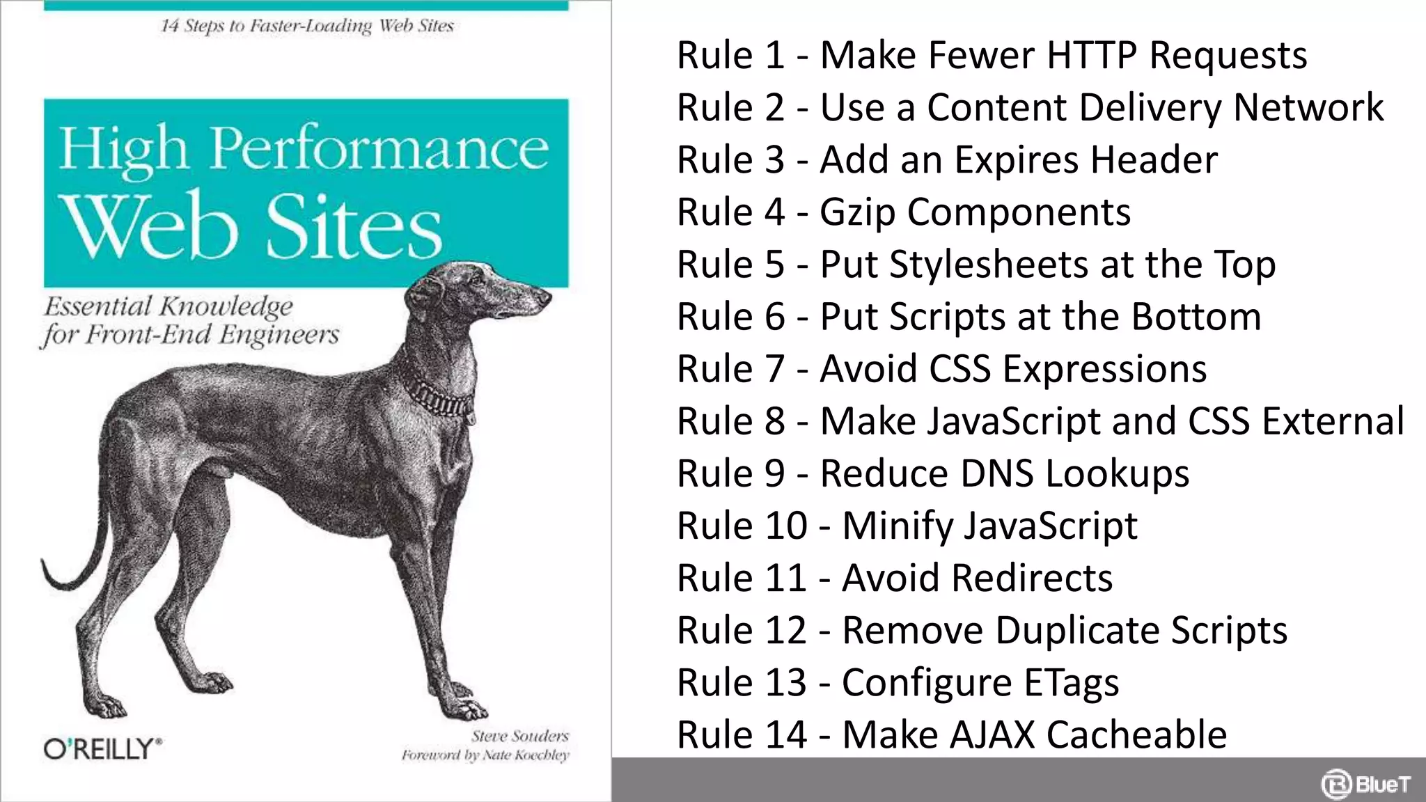 SAP TechEd && d-code 2014 
Rule 1 - Make Fewer HTTP Requests 
Rule 2 - Use a Content Delivery Network 
Rule 3 - Add an Expires Header 
Rule 4 - Gzip Components 
Rule 5 - Put Stylesheets at the Top 
Rule 6 - Put Scripts at the Bottom 
Rule 7 - Avoid CSS Expressions 
Rule 8 - Make JavaScript and CSS External 
Rule 9 - Reduce DNS Lookups 
Rule 10 - Minify JavaScript 
Rule 11 - Avoid Redirects 
Rule 12 - Remove Duplicate Scripts 
Rule 13 - Configure ETags 
Rule 14 - Make AJAX Cacheable 
 