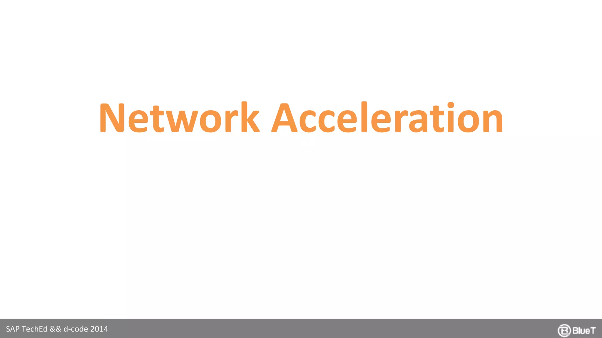 Network Acceleration 
SAP TechEd && d-code 2014 
 