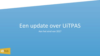 Een update over UiTPAS
Aan het eind van 2017
 
