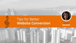 Tips for Better
Website Conversion #WCMIA
@jackiej04
 