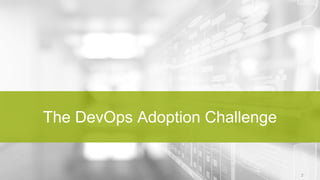 2© 2016 Scaled Agile, Inc. All Rights Reserved. 2
The DevOps Adoption Challenge
 