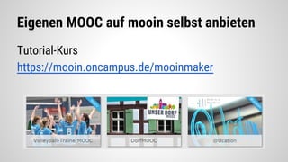 Eigenen MOOC auf mooin selbst anbieten
Tutorial-Kurs
https://mooin.oncampus.de/mooinmaker
 