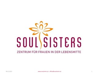 04.12.2013

www.soulsisters.at – office@soulsisters.at

1

 