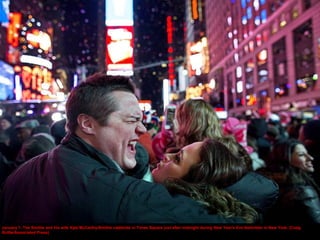 January 1: Tim Smithe and his wife Kyla McCarthy-Smithe celebrate in Times Square just after midnight during New Year's Ev...