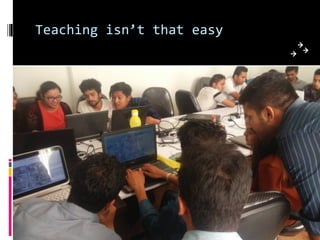 Teaching isn’t that easy
 