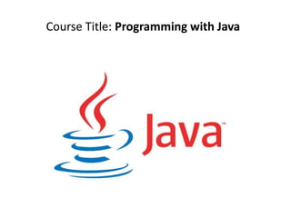 Course Title: Programming with Java
 