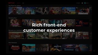 Rich front-end
customer experiences
4
 
