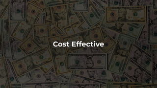 Cost Effective
47
 