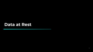 Data at Rest
8
 