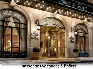 passer ses vacances à l’hôtel
 