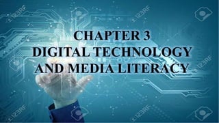 CHAPTER 3
DIGITAL TECHNOLOGY
AND MEDIA LITERACY
 