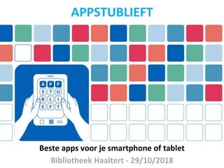 Beste apps voor je smartphone of tablet
Bibliotheek Haaltert - 29/10/2018
APPSTUBLIEFT
 