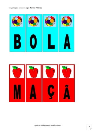 Apostila elaborada por: Gizeli Alencar
7
Imagens para compor o jogo - Formar Palavras
 