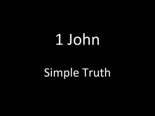 1 John
Simple Truth
 