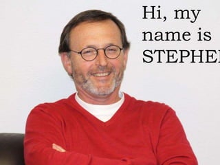 Hi, my
name is
STEPHEN
 