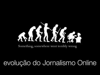 evolução do Jornalismo Online
 