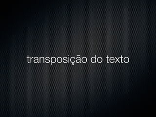 transposição do texto
 