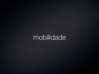 mobilidade
 