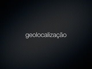 geolocalização
 