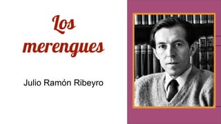 Los
merengues
Julio Ramón Ribeyro
 