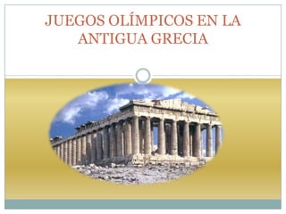 JUEGOS OLÍMPICOS EN LA
   ANTIGUA GRECIA



      4º E.S.O.
 