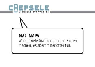 MAC-MAPS
Warum viele Grafiker ungerne Karten
machen, es aber immer öfter tun.
 