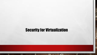 Security for Virtualization
 