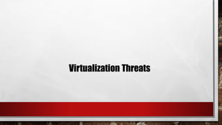 Virtualization Threats
 