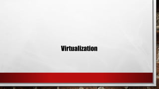Virtualization
 