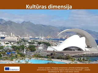 Kultūras dimensija
Erasmus+ projekts „ Pedagogu kompetences pilnveide priekšlaicīgas mācību
pārtraukšanas riska mazināšanai Jelgavas Vakara (maiņu) vidusskolā ”, projekta
identifikācijas Nr. 2017-1-LV01-KA101- 035332
 