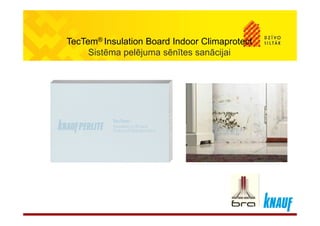 TecTem® Insulation Board Indoor Climaprotect
Sistēma pelējuma sēnītes sanācijai
 