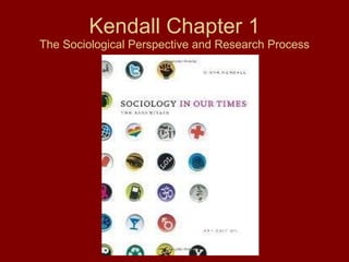 Kendall Chapter 1 The Sociological Perspective and Research Process 