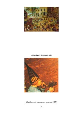 16
Obra chapéu do junco (1560)
A batalha entre o carnaval e quaresma (1559)
 